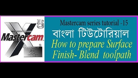 How to prepare surface Finish Blend  toolpath in mastercam x5(বাংলা টিউটোরিয়াল)Class=15