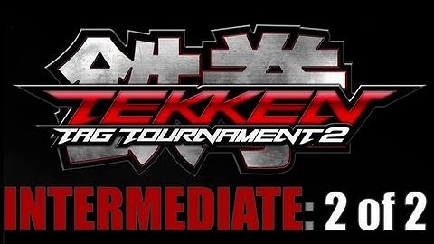 TEKKEN TAG TOURNAMENT 2 - Tutorial Video #3 - Intermediate 2 of 2