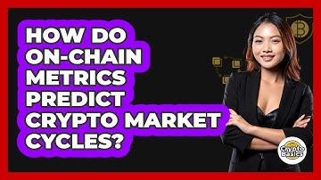 How Do On-chain Metrics Predict Crypto Market Cycles? - CryptoBasics360.com