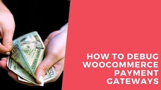 How To Debug WooCommerce Payment Gateways