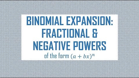 Binomial Expansion: for Negative & Fractional Powers (a+bx)^n