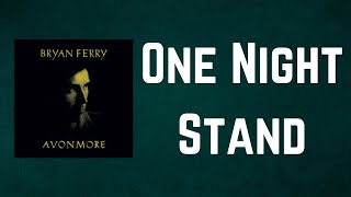 Bryan Ferry - One Night Stand (Lyrics)