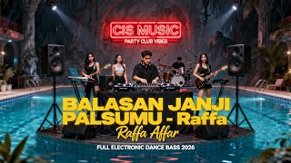 DJ BALASAN JANJI PALSUMU - RAFFA AFFAR REMIX VIRAL TIKTOK 2026 | DJ FULL BASS EDM - DJ CIS MUSIC
