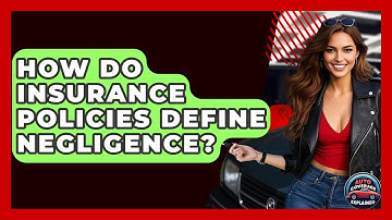 How Do Insurance Policies Define Negligence? - Auto Coverage Explained
