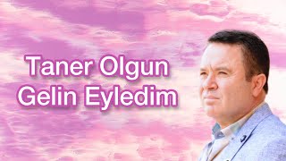 Taner Olgun Gelin Eyledim Resimi