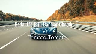 Badal Me Bijli Bar Bar Chamke Vs Tomato Tomato (Remix) All music and song