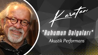 Karatan - Ruhumun Dalgaları (Akustik Performans)