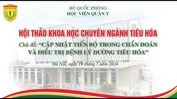 HỘI THẢO KHOA HỌC CHỦ ĐỀ “CẬP NHẬT TIẾN ĐỘ MỚI TRONG CHẨN ĐOÁN VÀ ĐIỀU TRỊ BỆNH LÝ ĐƯỜNG TIÊU HOÁ.”