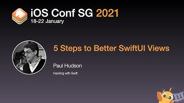 5 Steps to Better SwiftUI Views - iOS Conf SG 2021