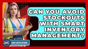 Can You Avoid Stockouts With Smart Inventory Management? - Smart Logistics Network