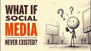 What If Social Media Was Never Invented? Mind-Blowing Alternate Timeline