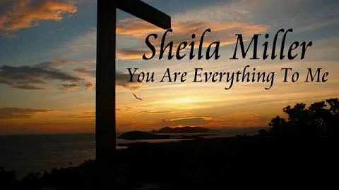 Sheila Miller: You Are Everything To Me