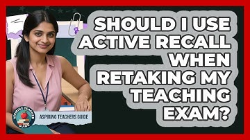 Should I Use Active Recall When Retaking My Teaching Exam? - Aspiring Teacher Guide