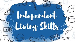 Independent Living Skills Independent Living Skills