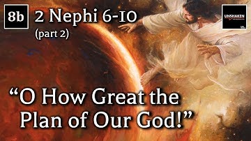 Come Follow Me - 2 Nephi 6-10 (part 2): "O How Great the Plan of Our God!"