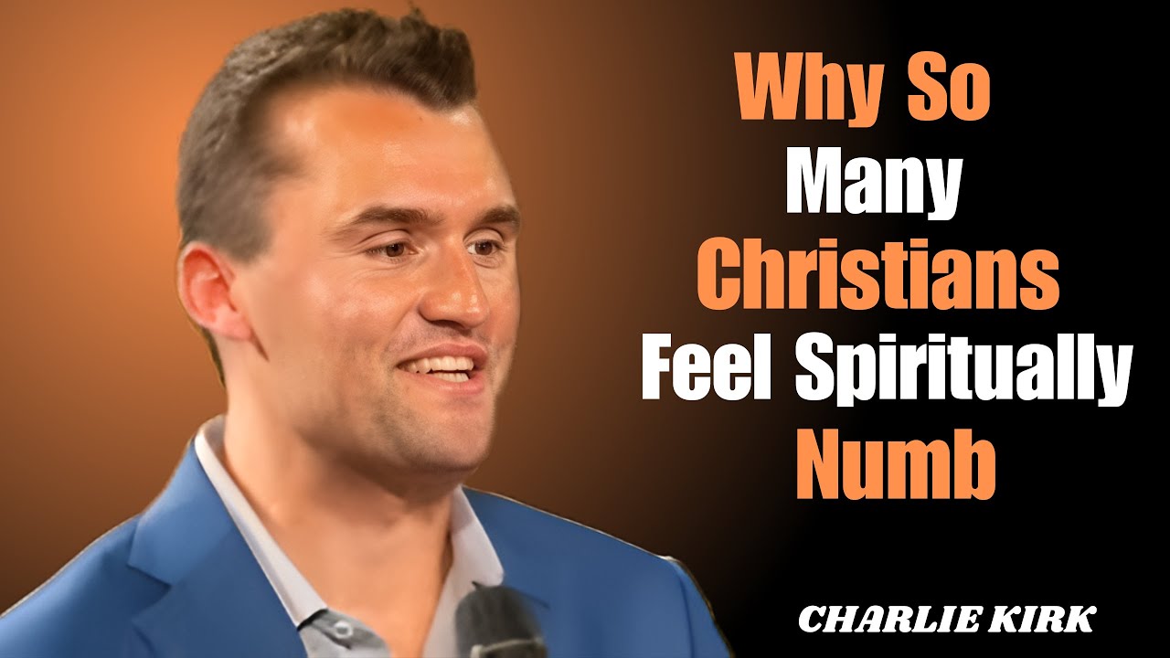 Why So Many Christians Feel Spiritually Numb Charlie Kirk Motivational Speech