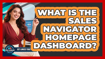 What Is The Sales Navigator Homepage Dashboard? - Get Linked Together