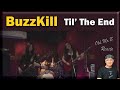 Buzzkill - Til’ The End (Reaction)