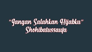 Jangan salahkan hijabku (Lirik) - Shohibatussaufa