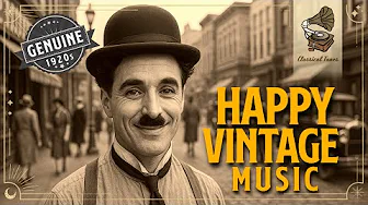 1920's GENUINE Happy Music | A Joyful Trip Back In Time