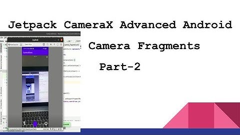CameraX jetpack Advanced Android,Getting to know CameraX in Java ImageCapture Video Capture | Part 2