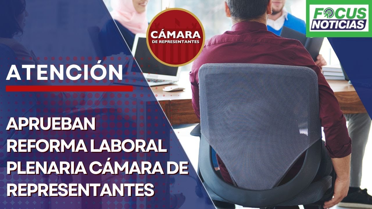 ATENCIÓN | APRUEBAN Reforma LABORAL en la Plenaria de la CÁMARA de ...