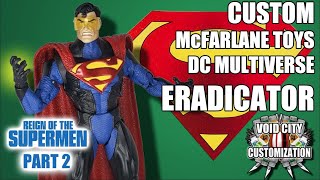 Custom McFarlane Toys DC - 'ERADICATOR' - Reign of the Supermen Custom McFarlane Toys DC - 'ERADICATOR' - Reign of the Supermen