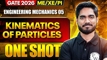 Engineering Mechanics 05 : Kinematics of Particles | ME, XE, PI | GATE 2026 One Shot Series