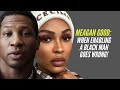 Meagan Good: When ENABLING a Black Man Goes Wrong!