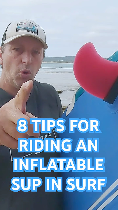 8 Tips for riding an inflatable SUP in the surf