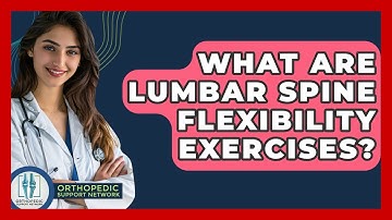 What Are Lumbar Spine Flexibility Exercises? - Orthopedic Support Network
