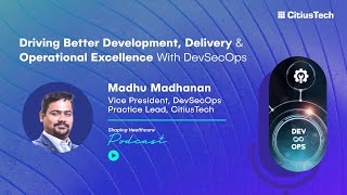 Shaping Healthcare Podcast Episode 6- Driving Better Development, delivery Excellence with DevSecOps