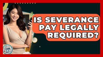 Is Severance Pay Legally Required? - Learn As An Adult
