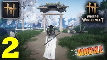 Where Winds Meet Gameplay Walkthrough Part 2 (iOS, Android)
