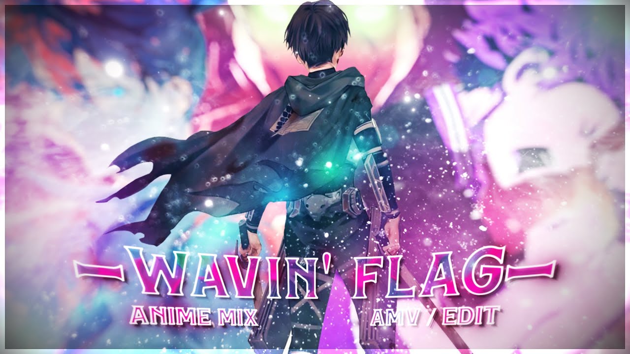Wavin' Flag - Anime Mix [AMV/Edit] 4K - YouTube