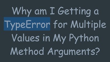 Why am I Getting a TypeError for Multiple Values in My Python Method Arguments?