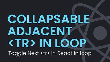 Toggle Adjacent Rows (or TR) Within Loop in ReactJS | Collapsable Rows | React JS Tutorial