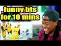 bts being the funniest boyband in the world for 10 minutes straight | Reaction!!!