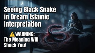 Seeing Black Snake In Dream Islamic Interpretation  🐍⚠️WARNING: The Meaning Will Shock You!؟
