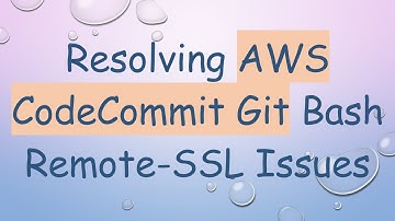 Resolving AWS CodeCommit Git Bash Remote-SSL Issues