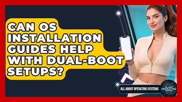 Can OS Installation Guides Help With Dual-Boot Setups? | All About Operating Systems News