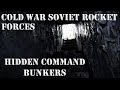 HIDDEN SOVIET ROCKET FORCES COMMAND BUNKERS