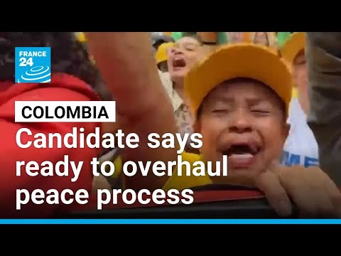 Colombia leftist candidate says ready to overhaul peace process • FRANCE 24 English
