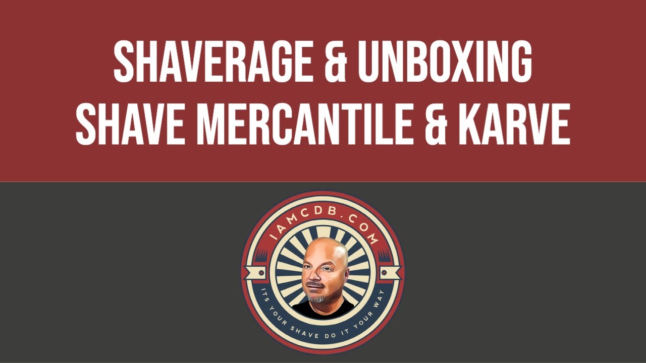 Shaverage & Unboxing - Shave Mercantile & Karve