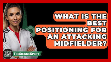 What Is The Best Positioning For An Attacking Midfielder? - The Soccer Xpert