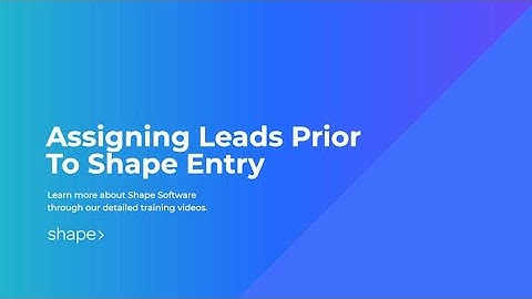 Assigning Leads via POST URL in Shape Software