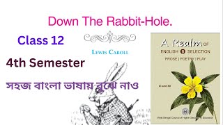 Down the Rabbit hole by Lewis Caroll | Complete Bengali Explanation | Class 12 Sem 4 | WB Board