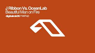 J Ribbon Vs. OceanLab - Beautiful Man on Fire (digitalmk06 mashup)