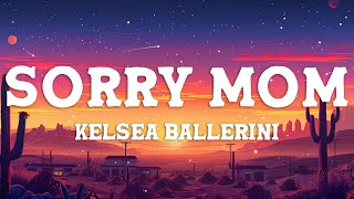 Kelsea Ballerini - Sorry Mom (Lyrics)