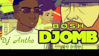 Bosh  - Djomb ( Dj Antho 2k20 )